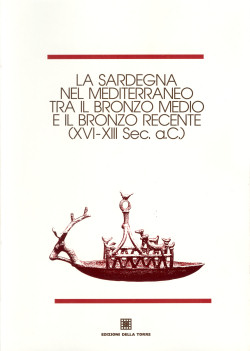La Sardegna nel Mediterraneo tra il bronzo medio e il bronzo recente (XVI-XIII SEC. a.C.) - Ercole Contu, et al., Edizioni Della Torre (1992)