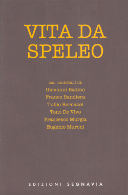 Vita da speleo - Giovanni Bandino, et al., Segnavia Edizioni (2004)