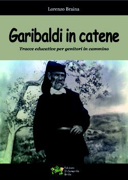 Garibaldi in catene - Lorenzo Braina, Edizioni Il Camarillo Brillo (2008)